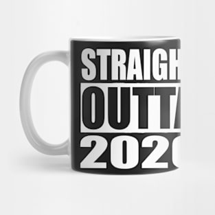 STRAIGHT OUTTA 2020 Mug